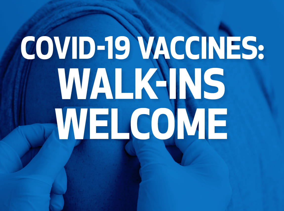 COVID-19 Vaccine - Walk-ins Welcome