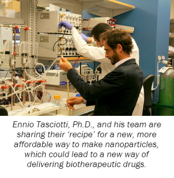 Ennio Tasciotti, Ph.D., and his team are sharing their ‘recipe’ for a new, more affordable way to make nanoparticles, which could lead to a new way of delivering biotherapeutic drugs. 
